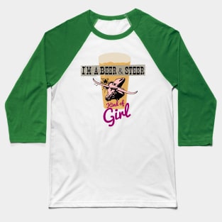 I’m a Beer and Steer Kind of Girl Baseball T-Shirt